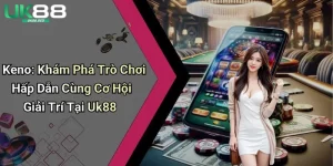 Keno: Khám Phá Trò Chơi Hấp Dẫn Cùng Cơ Hội Giải Trí Tại Uk88