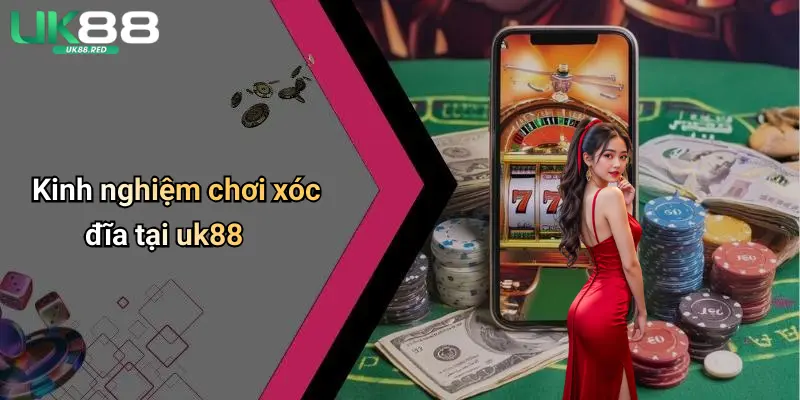 Kinh nghiệm chơi xóc đĩa tại uk88